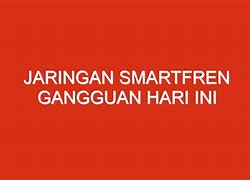 Apakah Smartfren Gangguan Hari Ini 2024